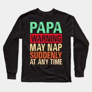 Papa Warning May Nap Suddenly At Any Time Long Sleeve T-Shirt